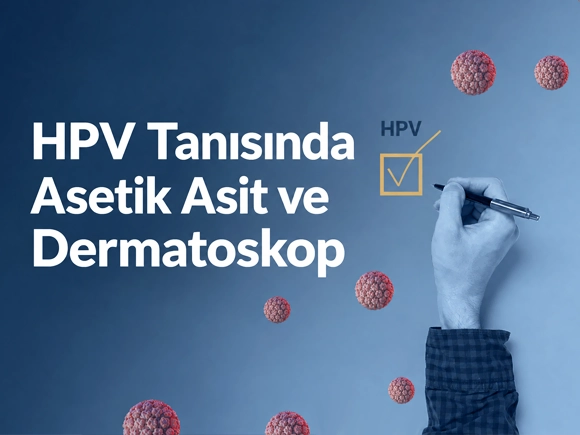 HPV Tanısında Asetik Asit ve Dermatoskop